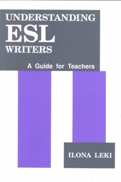 Understanding ESL writers : a guide for teachers / Ilona Leki.