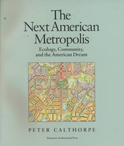 The next American metropolis : ecology, community, and the American dream / Peter Calthorpe.