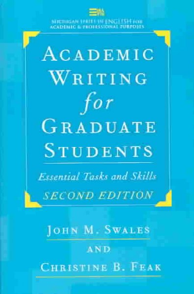 Academic writing for graduate students : essential tasks and skills / John M. Swales and Christine B. Feak.