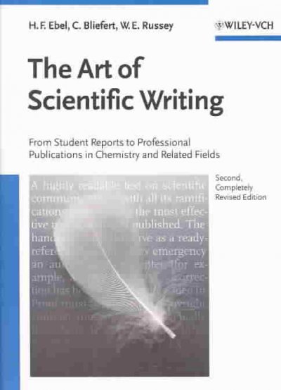 The art of scientific writing : from student reports to professional publications in chemistry and related fields / Hans F. Ebel, Claus Bliefert, William E. Russey.