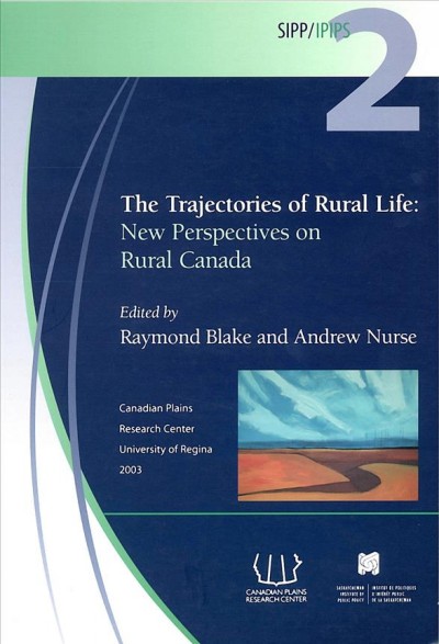 The trajectories of rural life : new perspectives on rural Canada / edited by Raymond Blake and Andrew Nurse.