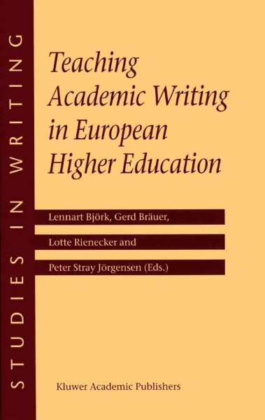 Teaching academic writing in European higher education  [electronic resource] / edited by Lennart Bjeork ... [et al.].
