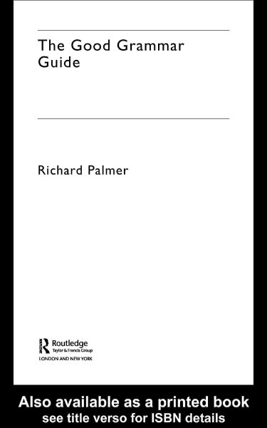 The good grammar guide [electronic resource] / Richard Palmer.