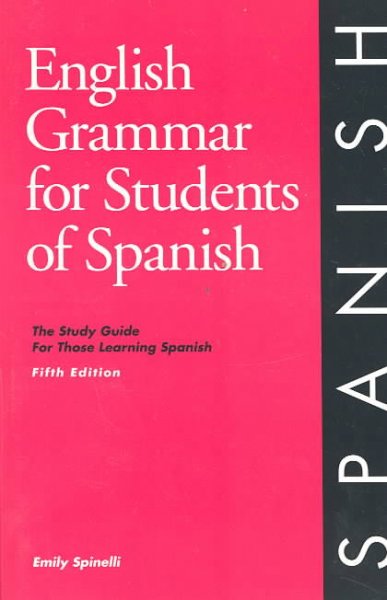 English Grammar for students of Spanish : the study guide for those learning Spanish / Emily Spinelli.
