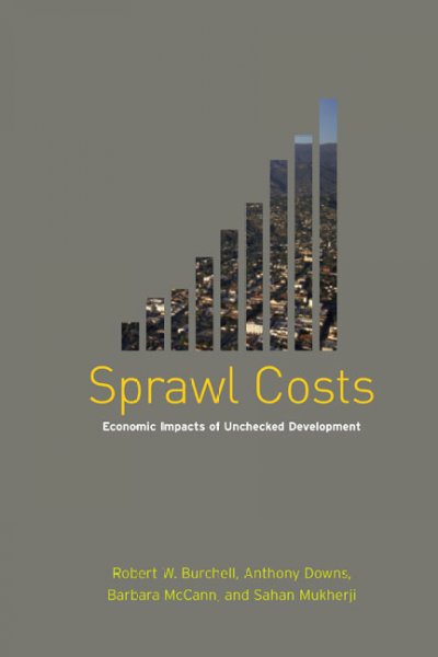 Sprawl costs : economic impacts of unchecked development / Robert Burchell ... [et al.].