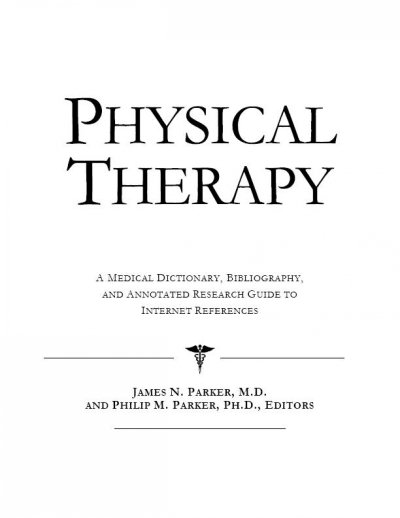 Physical therapy [electronic resource] : a medical dictionary, bibliography, and annotated research guide to internet references / James N. Parker and Philip M. Parker, editors.