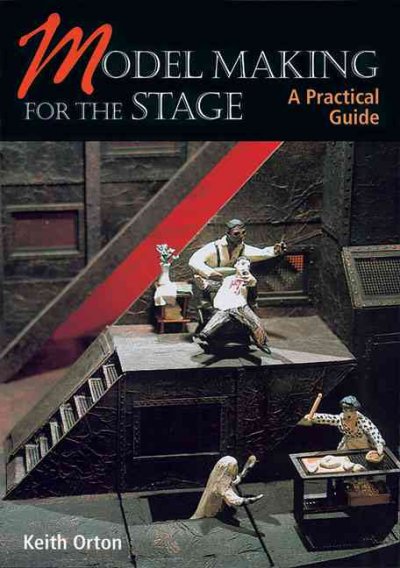 Model making for the stage / Keith Orton.
