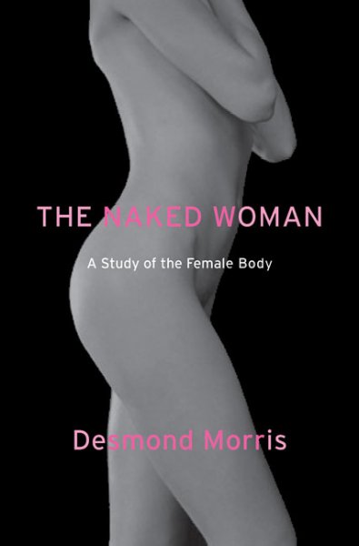 The naked woman : a study of the female body / Desmond Morris.
