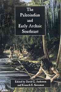 The Paleoindian and Early Archaic Southeast / edited by David G. Anderson and Kenneth E. Sassaman.