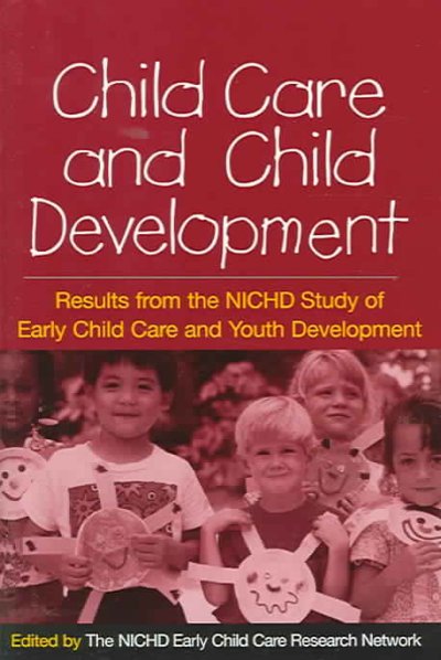 Child care and child development : results from the NICHD study of early child care and youth development / edited by the NICHD Early Child Care Research Network ; foreword by Duane F. Alexander.