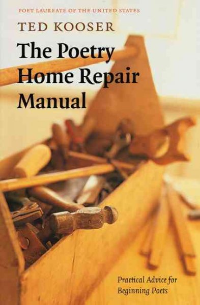 The poetry home repair manual : practical advice for beginning poets / Ted Kooser.
