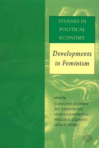 Studies in political economy [electronic resource] :  developments in feminism / edited by Caroline Andrew ... [et al.].