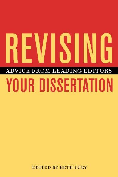 Revising your dissertation [electronic resource] : advice from leading editors / edited by Beth Luey.
