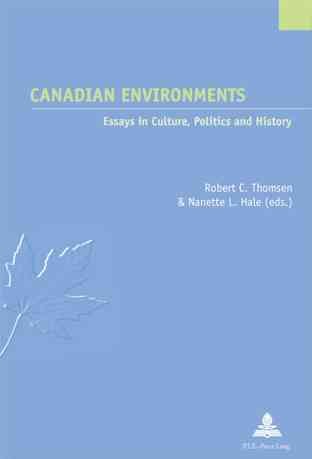 Canadian environments : essays in culture, politics, and history / Robert C. Thomsen and Nanette L. Hale (eds.)
