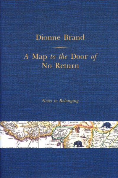 A map to the door of no return : notes to belonging / Dionne Brand.