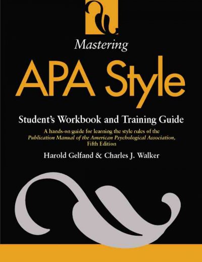 Mastering APA style : student's workbook and training guide / Harold Gelfand, Charles J. Walker & the American Psychological Association.