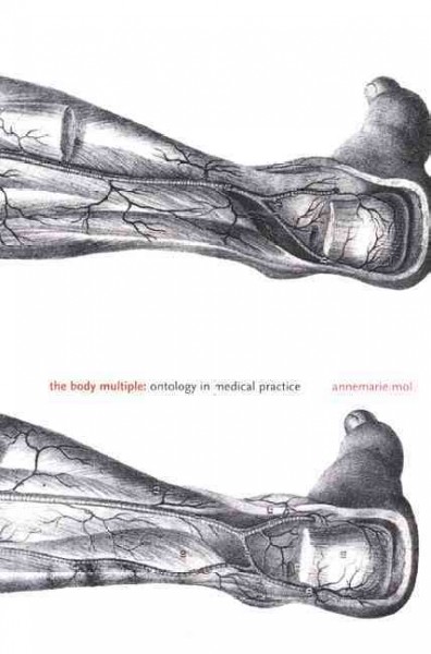 The body multiple : ontology in medical practice / Annemarie Mol.