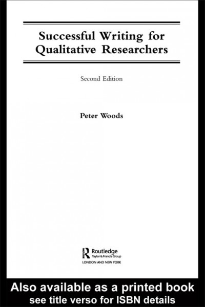 Successful writing for qualitative researchers [electronic resource] / Peter Woods.