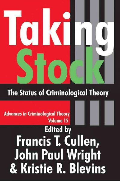 Taking stock : the status of criminological theory / edited by Francis T. Cullen, John Paul Wright & Kristie R. Blevins.