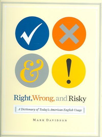 Right, wrong, and risky : a dictionary of today's American English usage / Mark Davidson.