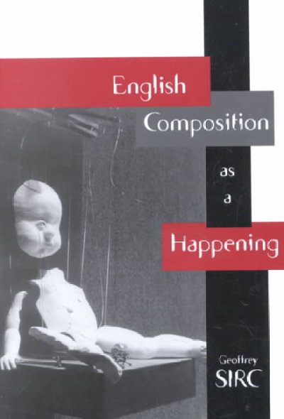 English composition as a happening / Geoffrey Sirc.