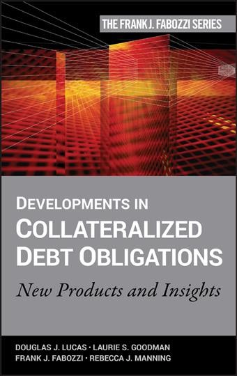 Developments in collateralized debt obligations : new products and insights / Douglas J. Lucas ... [et al.]
