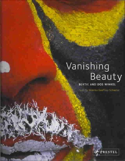Vanishing beauty : Indigenous body art and decoration / Bertie and Dos Winkel ; Texts by Berenice Geoffroy-Schneiter.