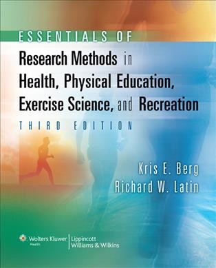 Essentials of research methods in health, physical education, exercise science, and recreation / Kris E. Berg, Richard W. Latin.
