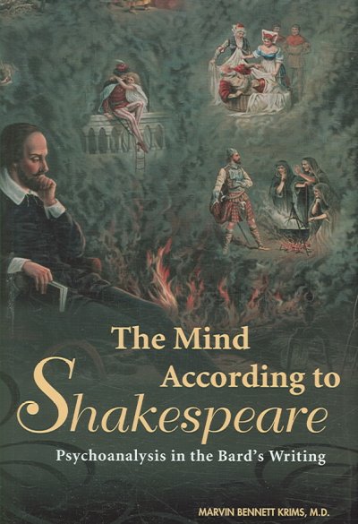 The mind according to Shakespeare : psychoanalysis in the bard's writing / Marvin Bennett Krims.