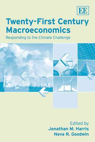 Twenty-first century macroeconomics : responding to the climate challenge / edited by Jonathan M. Harris and Neva R. Goodwin.