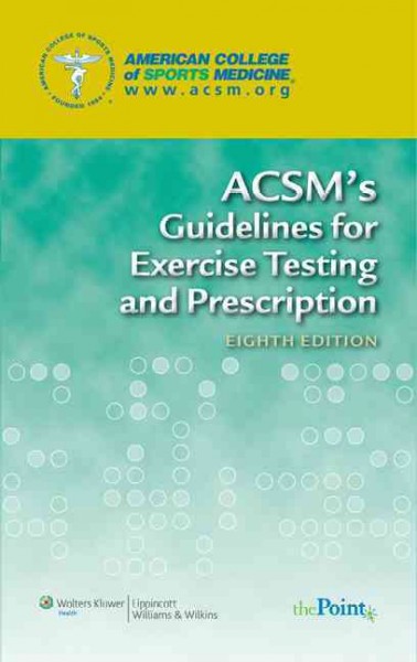 ACSM's guidelines for exercise testing and prescription / American College of Sports Medicine ; senior editor, Walter R. Thompson ; associate editors, Neil F. Gordon, Linda S. Pescatello ; contributors, Kelli Allen ... [et al.].