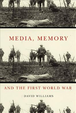 Media, memory, and the First World War / David Williams.