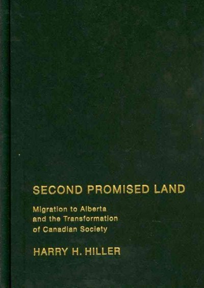 Second promised land : migration to Alberta and the transformation of Canadian society / Harry H. Hiller.