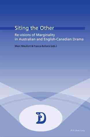 Siting the other : re-visions of marginality in Australian and English-Canadian drama / Marc Maufort & Franca Bellarsi, (eds.).