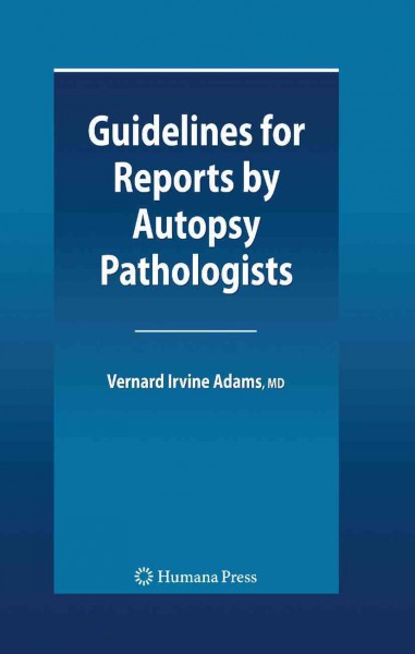 Guidelines for reports by autopsy pathologists [electronic resource] / author, Vernard Irvine Adams.