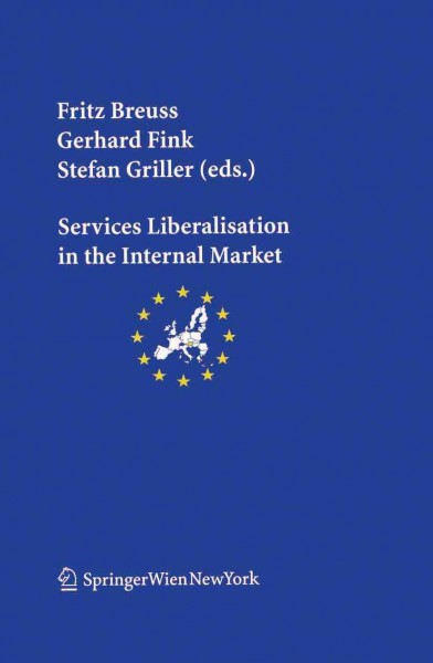 Services liberalisation in the internal market [electronic resource] / Fritz Breus, Gerhard Fink, Stefan Griller (eds.).