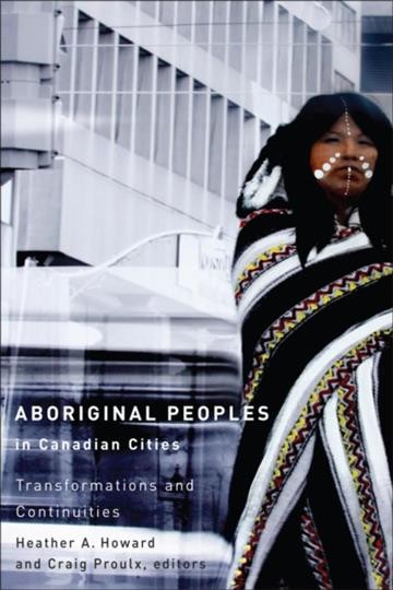 Aboriginal peoples in Canadian cities : transformations and continuities / Heather A. Howard and Craig Proulx, editors.
