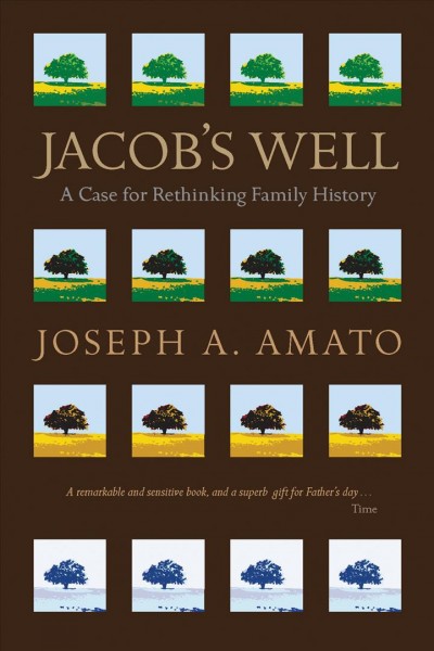Jacob's well [electronic resource] : a case for rethinking family history / Joseph A. Amato.