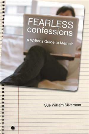 Fearless confessions [electronic resource] : a writer's guide to memoir / Sue William Silverman.