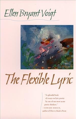 The flexible lyric [electronic resource] / Ellen Bryant Voigt.
