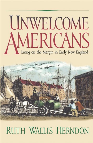 Unwelcome Americans [electronic resource] : living on the margin in early New England / Ruth Wallis Herndon.