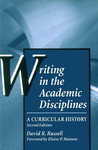 Writing in the academic disciplines [electronic resource] : a curricular history / David R. Russell ; with a foreword by Elaine P. Maimon.