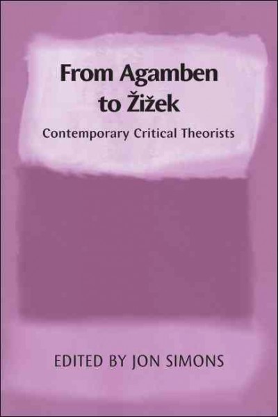 From Agamben to �Zi�zek [electronic resource] : contemporary critical theorists / edited by Jon Simons.