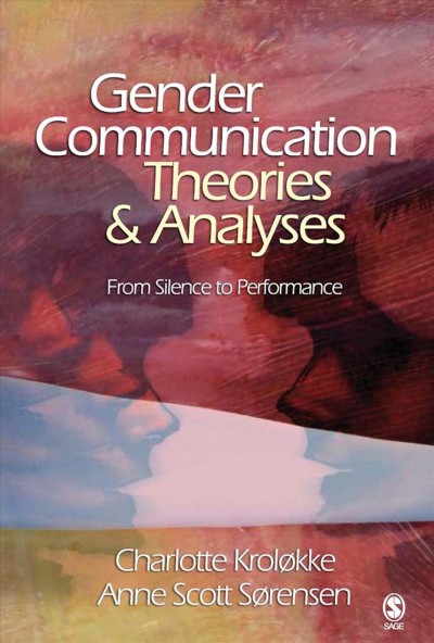 Gender communication theories & analyses [electronic resource] :  from silence to performance / Charlotte Krol�kke, Ann Scott S�rensen.