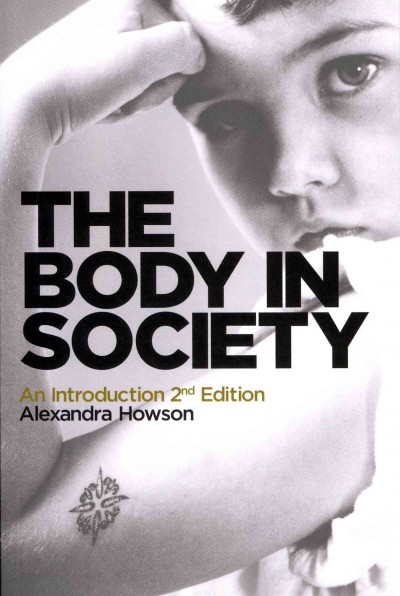 The body in society : an introduction / Alexandra Howson.