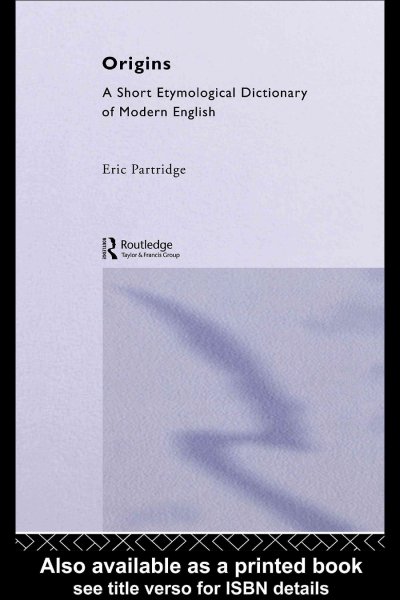 Origins : a short etymological dictionary of modern English / by Eric Partridge.