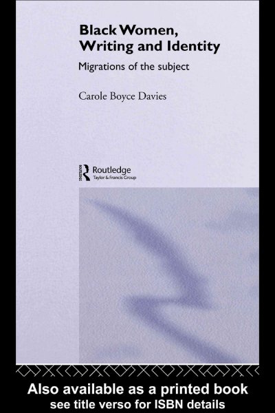 Black women, writing, and identity : migrations of the subject / Carole Boyce Davies.