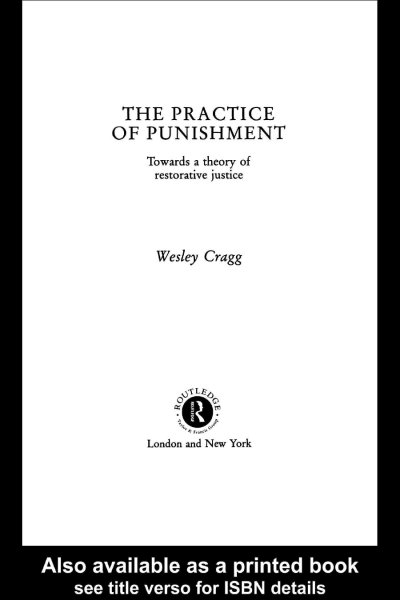 The practice of punishment : towards a theory of restorative justice / Wesley Cragg.