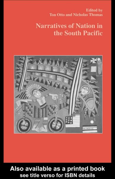 Narratives of nation in the South Pacific / edited by Ton Otto and Nicholas Thomas.