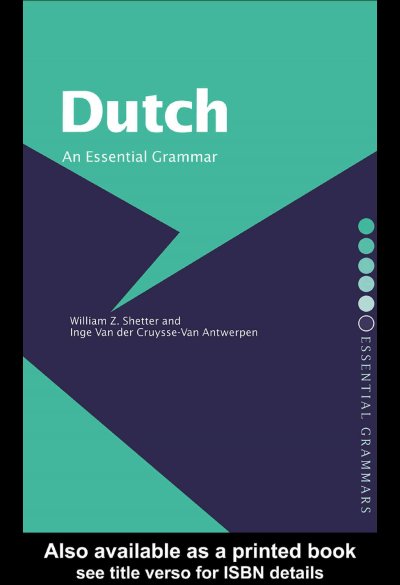 Dutch : an essential grammar / William Z. Shetter and Inge Van der Cruysse-Van Antwerpen.